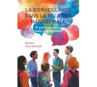 La bienveillance dans la relation managériale: 19 outils qui feront toute la différence !