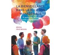 La bienveillance dans la relation managériale 19 outils qui feront toute la différence ! - Ericka Cruz Besson - Jets D'encre - broché - Essai