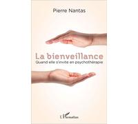 La bienveillance Quand elle s'invite en psychothérapie - Pierre Nantas - L'harmattan - broché - Essai