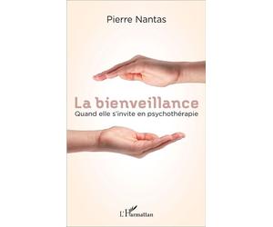 La bienveillance Quand elle s'invite en psychothérapie - Pierre Nantas - L'harmattan - broché - Essai