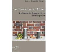 La bière de nos ancêtres. L'histoire de la bière en Allemagne du Nord avec des recettes