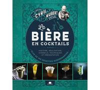 La bière en cocktails Plus de 100 recettes surprenantes - Cyril Hubert - Massin - relié - Guide