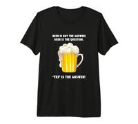 La bière n'est Pas la réponse. Oui est la réponse. Question à Boire T-Shirt Haut de Gamme