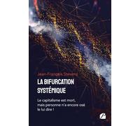 La bifurcation systémique Le capitalisme est mort, mais personne n'a encore osé le lui dire ! - Jean-François Stevens - Du Pantheon Eds - broché - Etude