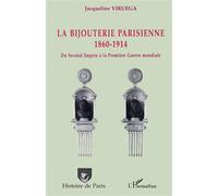 La bijouterie parisienne – 1860-1914 : Du Second Empire à la Première Guerre mondiale – L'Harmattan