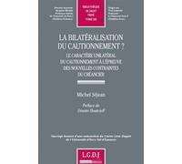 La bilatéralisation du cautionnement ? Le caractère unilatéral du cautionnement à l'épreuve des nouvelles contraintes d - Michel Sejean - Lgdj - broché - Etude