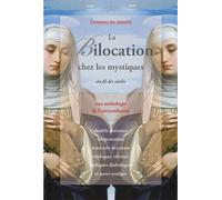 La Bilocation chez les mystiques au fil des siècles - Une anthologie de l'extraordinaire - Comité Mirabilis - Claire Lumiere Eds - broché - Essai