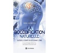 La biocodification naturelle Guérir le corps en décodant l'âme - Nora Khemissa - Le Lys Bleu - broché - Essai