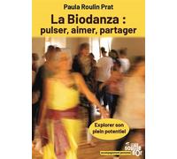 La Biodanza : pulser, aimer, partager Explorer son plein potentiel - Paula Roulin Prat - Souffle D'or Eds - broché - Guide