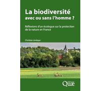 La biodiversité : avec ou sans l'homme ?: Réflexions d'un écologue sur la protection de la nature en France