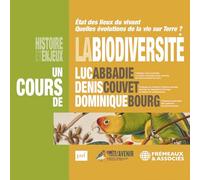 La Biodiversité, histoire et enjeux: Etat des lieux du vivant, quelles évolutions de la vie sur Terre ?