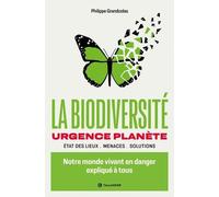 La Biodiversité - Notre Monde Vivant En Danger Expliqué À Tous