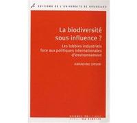 La Biodiversité Sous Influence ? - Les Lobbies Industrielles Face Aux Politiques Internationales D'environnement