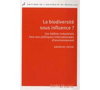 La biodiversité sous influence ? Les lobbies industriels face aux politiques internationales d'environnement - Amandine Orsini - Universite De Bruxelles Eds - broché - Essai