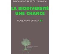 La biodiversité une chance, nous avons un plan B ! Sandrine Belier (Auteur), Gilles Luneau (Auteur)