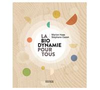 La biodynamie pour tous - Marion Haas - Rouergue - broché - Beau livre
