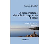 La bioénergétique : thérapie du corps et de l'esprit De la théorie à la pratique - Laurent Chanet - Bookelis - broché - Essai