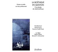 La bioéthique en question - Cinq études de méta-bioéthique Orienter et justifier ses choix professionnels - Collectif - Seli Arslan - broché - Etude