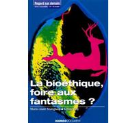 La Bioéthique, foire aux fantasmes ?