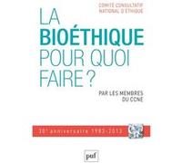 La Bioéthique, Pour Quoi Faire ? - Trentième Anniversaire Du Comité Consultatif National D'éthique