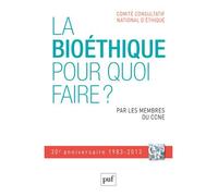 La Bioéthique, Pour Quoi Faire ? - Trentième Anniversaire Du Comité Consultatif National D'éthique