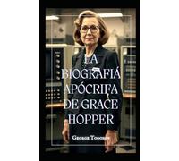 LA BIOGRAFÍA APÓCRIFA DE GRACE HOPPER