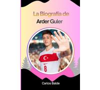 La Biografía de Arder Guler: Arda Guler: El prodigio del fútbol turco