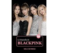 La biografía de BLACKPINK: Jisoo, Jennie, Rosé, Lisa: BLINK, Born Pink y el auge de un icono global del K-Pop