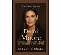 La biografía de Demi Moore: Su ascenso, reinvención y legado de fortaleza en el cine y la vida