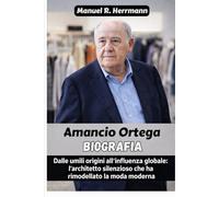 La biografia di Amancio Ortega: Dalle umili origini all'influenza globale: l'architetto silenzioso che ha rimodellato la moda moderna