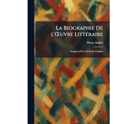 La Biographie De l'Å'uvre LittÃ(c)raire: Esquisse d'Une MÃ(c)thode Critique