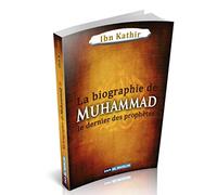 La biographie de Muhammad Le Prophète de l'islam (sws) de Ibn Kathir