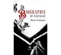 La biographie du naufragé - Oscar Latargez - Le Lys Bleu - broché - Biographie