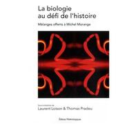 La Biologie Au Défi De L'histoire - Mélanges Offerts À Michel Morange