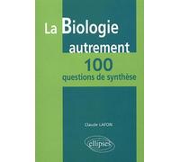 La biologie autrement - 100 questions de synthèse - Claude Lafon - Ellipses - relié - Scolaire / Universitaire