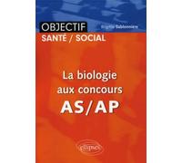 La biologie aux concours AS/AP - Brigitte Sablonnière - Ellipses - broché - Scolaire / Universitaire