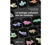 La biologie cellulaire par les nombres Ron Milo (Auteur), Rob Phillips (Auteur), A. Proag (Traduction)