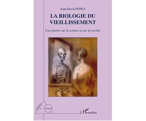 La biologie du vieillissement Une fenêtre sur la science et sur la société - Jean-David Ponci - L'harmattan - broché - Etude