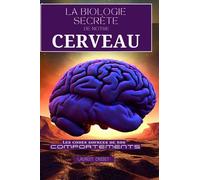 La biologie secrète de notre cerveau: Les codes sources de nos comportements