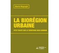 La biorégion urbaine (nouvelle édition) Petit traité sur le territoire comme bien en commun - Alberto Magnaghi - Eterotopia - broché - Essai