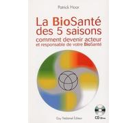 la BioSanté des 5 saisons + CD - Comment devenir acteur et responsable de votre BioSante