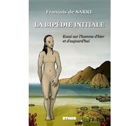 La Bipédie Initiale: Essai sur l'Homme d'hier et d'aujourd'hui