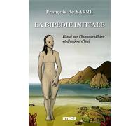 La bipédie initiale Essai sur l'Homme d'hier et d'aujourd'hui - François De Sarre - Ethos Eds - broché - Livre