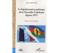 La Bipolarisation Politique De La Nouvelle-Calédonie Depuis 1975