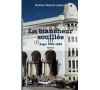 La blancheur souillée: Alger 1950 - 1962