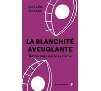 La blanchité aveuglante - Réflexions sur le racisme - Deni Ellis Bechard - Ecosociete Eds - broché - Essai