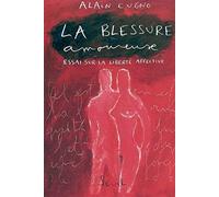 La Blessure amoureuse. Essai sur la liberté affective