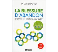 La blessure d'abandon + CD: Exprimer ses émotions pour guérir