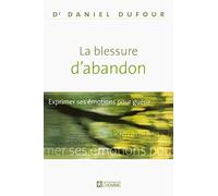 LA BLESSURE D'ABANDON - EXPRIMER SES EMOTIONS POUR GUERIR