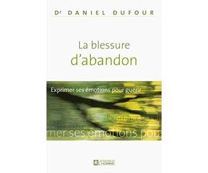 LA BLESSURE D'ABANDON - EXPRIMER SES EMOTIONS POUR GUERIR